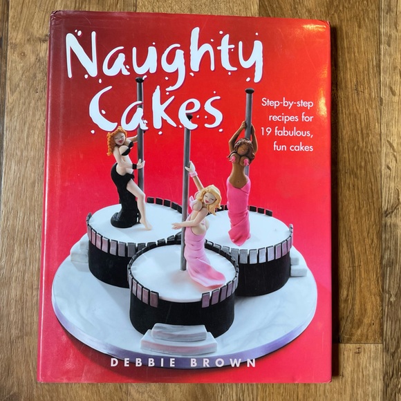 Naughty Cakes Debbie Brown Step by step recipes for 19 fabulous, fun cakes 2005 - Picture 1 of 10